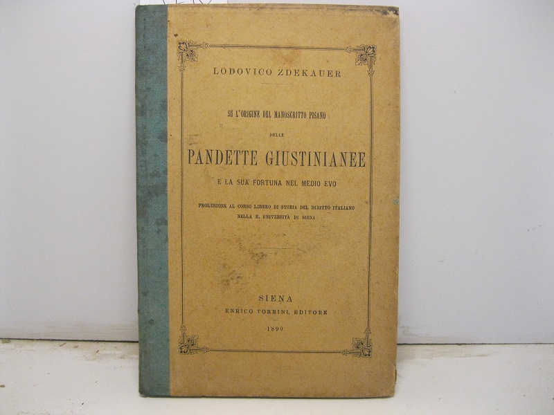 Su l'origine del manoscritto pisano delle pandette giustinianee e la sua fortuna nel Medio Evo. Prolusione al corso libero di storia del diritto italiano nella R. Università di Siena; LEG. CON Nota sulle due sottoscrizioni del manoscritto pisano